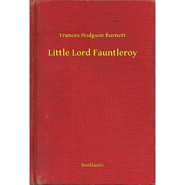 Little Lord Fauntleroy, Frances Hodgson Burnett