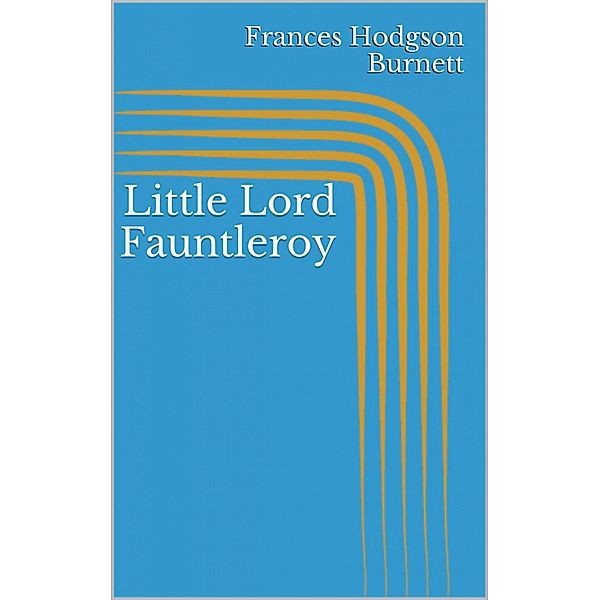 Little Lord Fauntleroy, Frances Hodgson Burnett