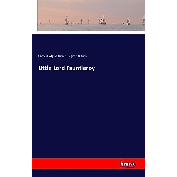Little Lord Fauntleroy, Frances Hodgson Burnett, Reginald B. Birch