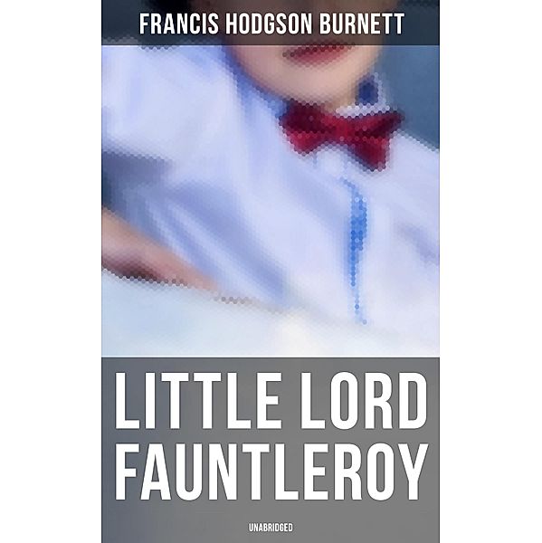 Little Lord Fauntleroy (Unabridged), Francis Hodgson Burnett