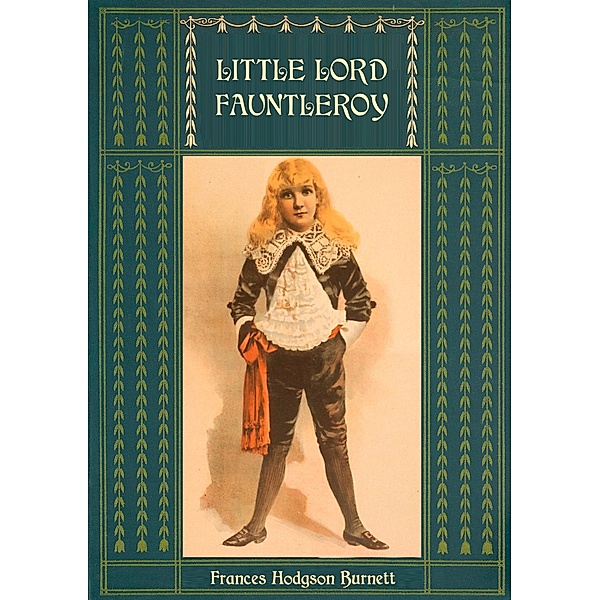 Little Lord Fauntleroy: Unabridged and Illustrated, Frances Hodgson Burnett, Reginald Birch