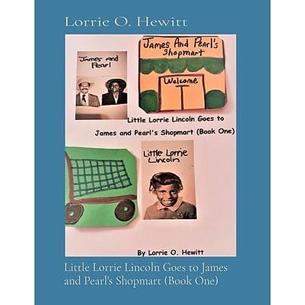 Little Lorrie Lincoln Goes to James  and Pearl's Shopmart (Book One), Lorrie Hewitt