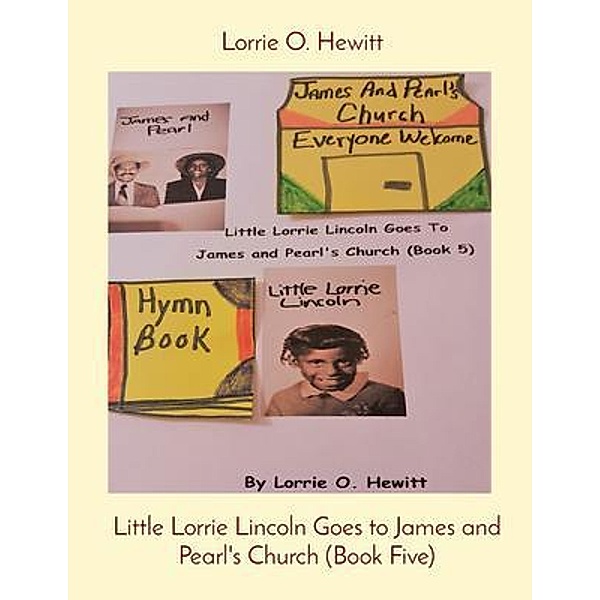Little Lorrie Lincoln Goes to James and Pearl's Church (Book Five), Lorrie Hewitt