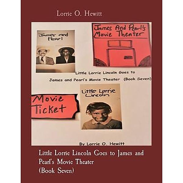 Little Lorrie Lincoln Goes to James and Pearl's Movie Theater (Book Seven), Lorrie Hewitt