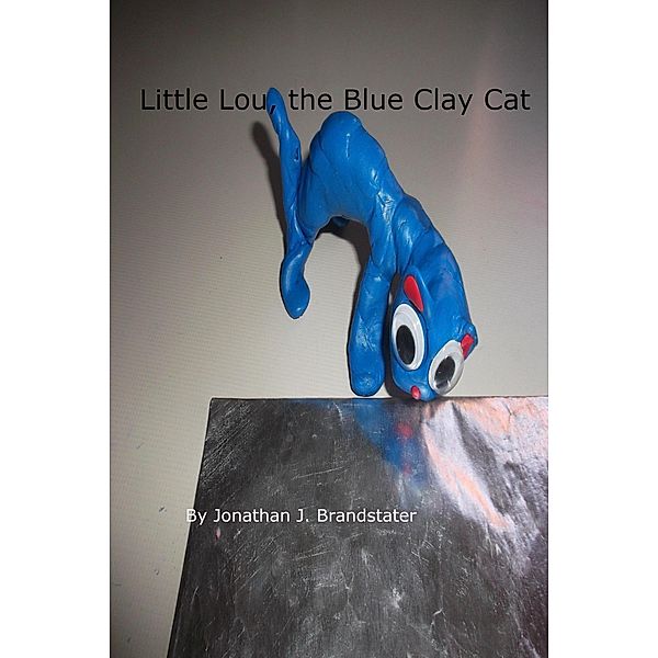 Little Lou, the Blue Clay Cat, Jonathan Brandstater