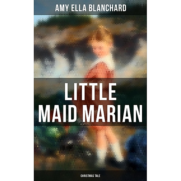 Little Maid Marian (Christmas Tale), Amy Ella Blanchard