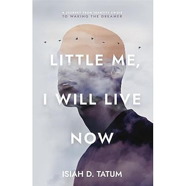 Little Me, I Will Live Now, Isiah D Tatum