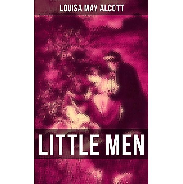 LITTLE MEN, Louisa May Alcott