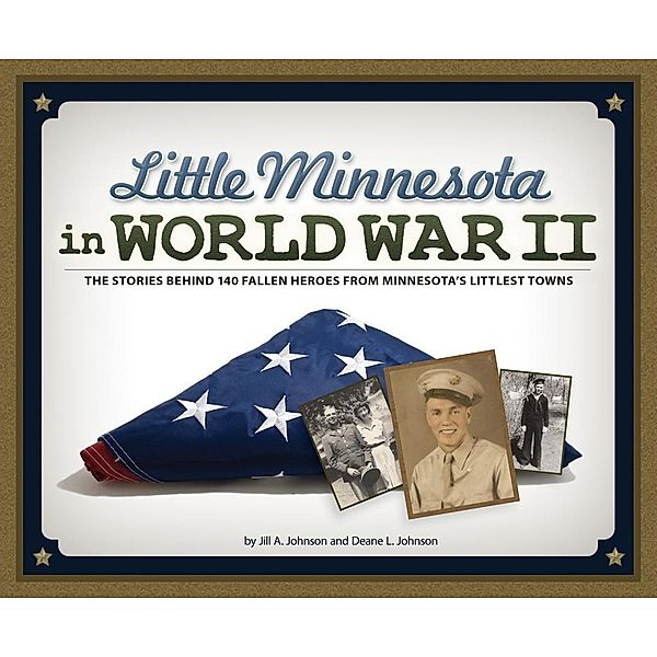 Little Minnesota in World War II, Jill A. Johnson, Deane L. Johnson