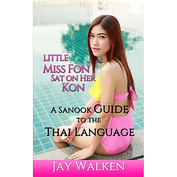 Little Miss Fon Sat on Her Kon: A Sanook Guide to the Thai Language, Jay Walken