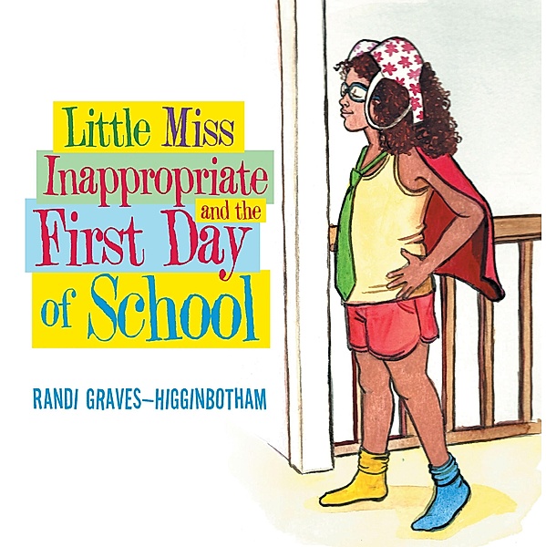 Little Miss Inappropriate and the First Day of School, Randi Graves-Higginbotham