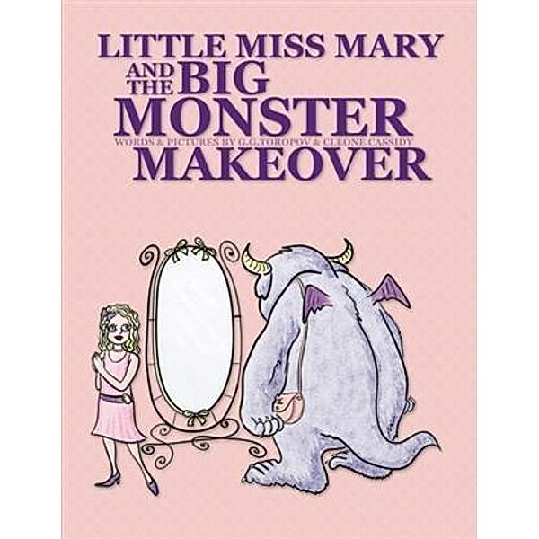 Little Miss Mary and The Big Monster Makeover, G. G. Toropov