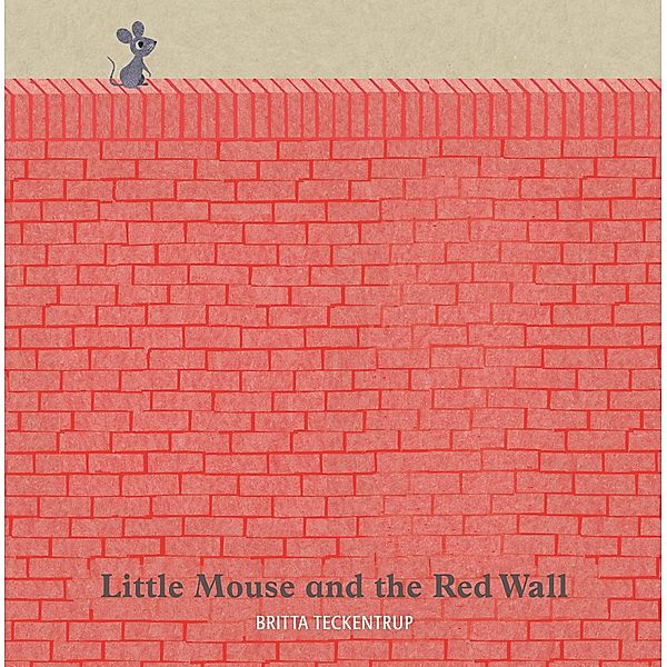 Little Mouse and the Red Wall, Britta Teckentrup