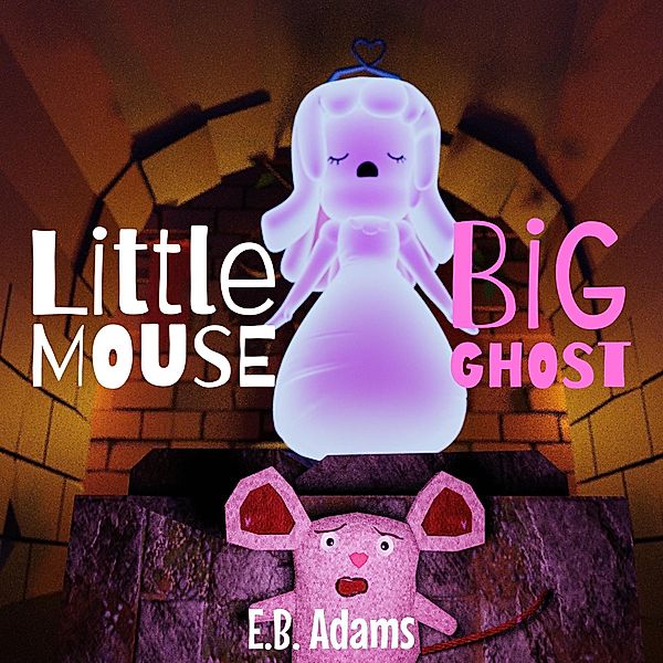Little Mouse, Big Ghost (Little Mouse, Big Castle) / Little Mouse, Big Castle, E. B. Adams