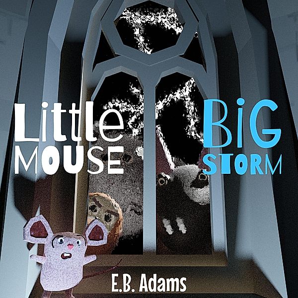 Little Mouse, Big Storm (Little Mouse, Big Castle) / Little Mouse, Big Castle, E. B. Adams