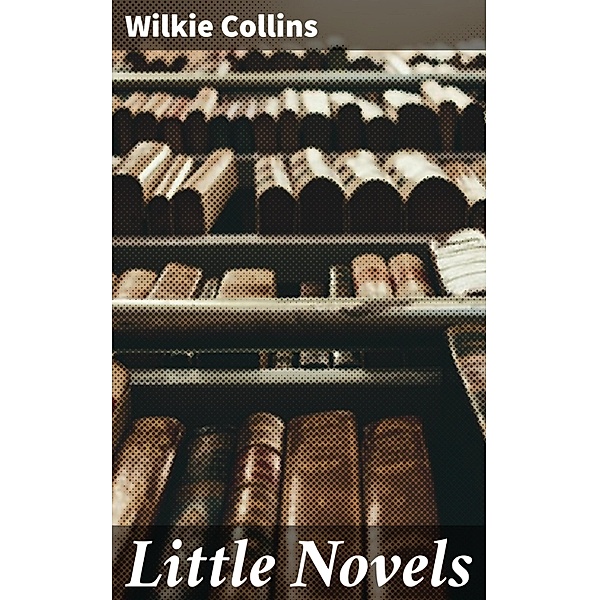Little Novels, Wilkie Collins