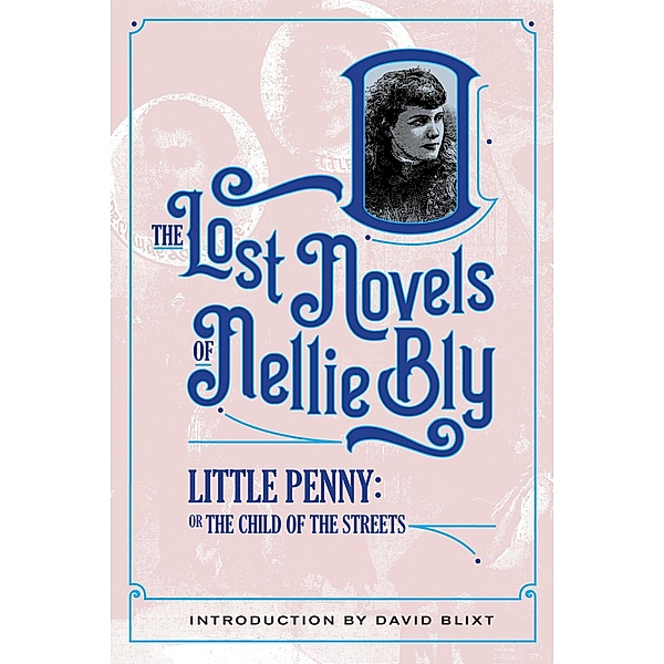 Little Penny, Child Of The Streets (The Lost Novels Of Nellie Bly, #9) / The Lost Novels Of Nellie Bly, Nellie Bly, Robert Kauzlaric, David Blixt