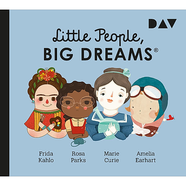 Little People, Big Dreams® - Teil 3: Frida Kahlo, Rosa Parks, Marie Curie, Amelia Earhart,1 Audio-CD, María Isabel Sánchez Vegara, Lisbeth Kaiser