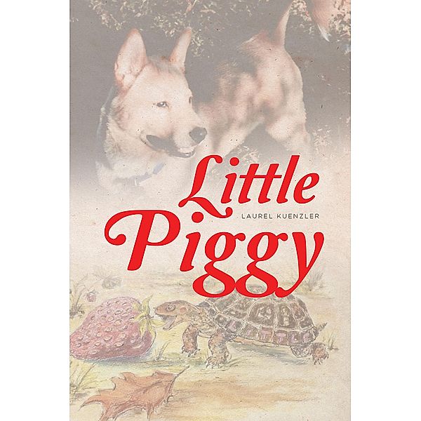 Little Piggy / Covenant Books, Inc., Laurel Kuenzler