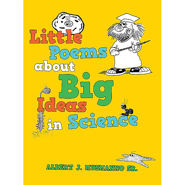 Little Poems About Big Ideas in Science, Albert J. Musmanno Sr.