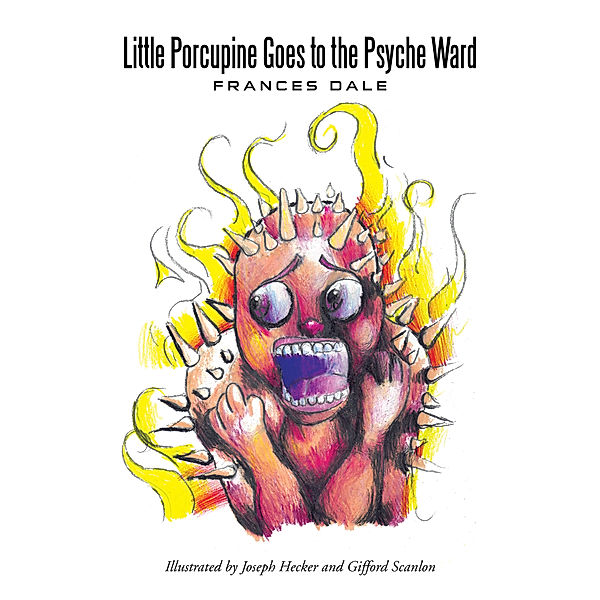 Little Porcupine Goes to the Psyche Ward, Frances Dale
