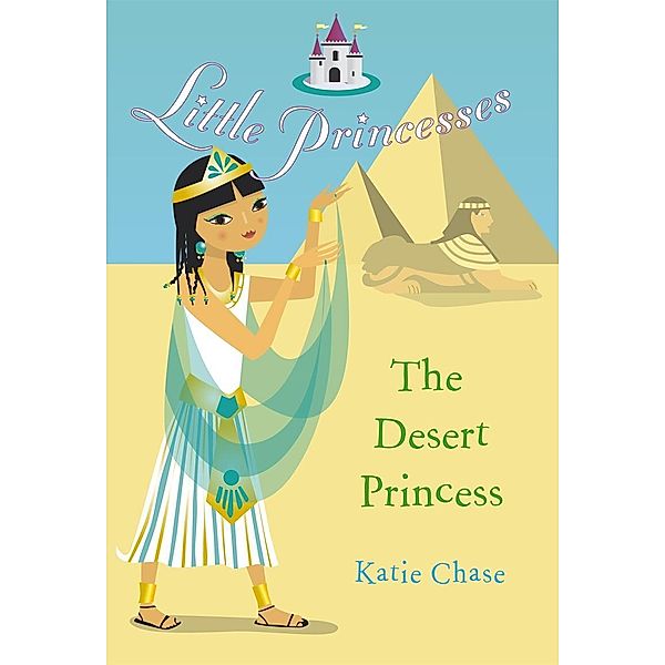 Little Princesses: The Desert Princess / Little Princesses Bd.7, Katie Chase