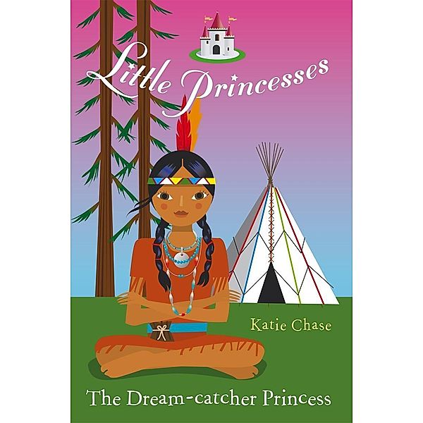 Little Princesses: The Dream-Catcher Princess / Little Princesses Bd.6, Katie Chase