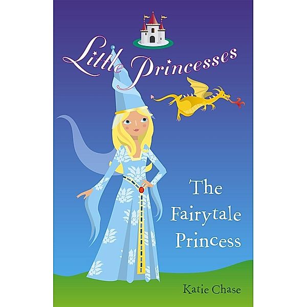 Little Princesses: The Fairytale Princess / Little Princesses Bd.2, Katie Chase