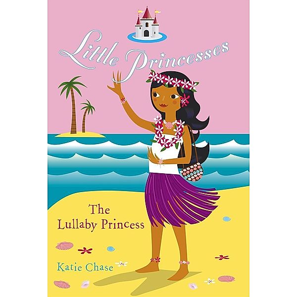 Little Princesses: The Lullaby Princess / Little Princesses Bd.8, Katie Chase