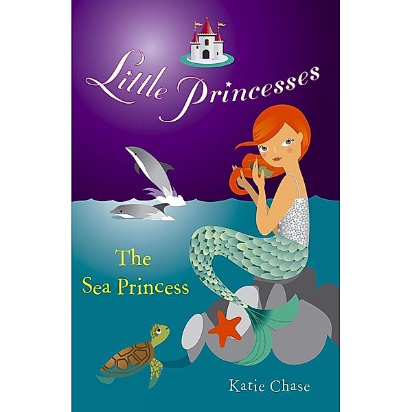 Little Princesses: The Sea Princess / Little Princesses Bd.11, Katie Chase