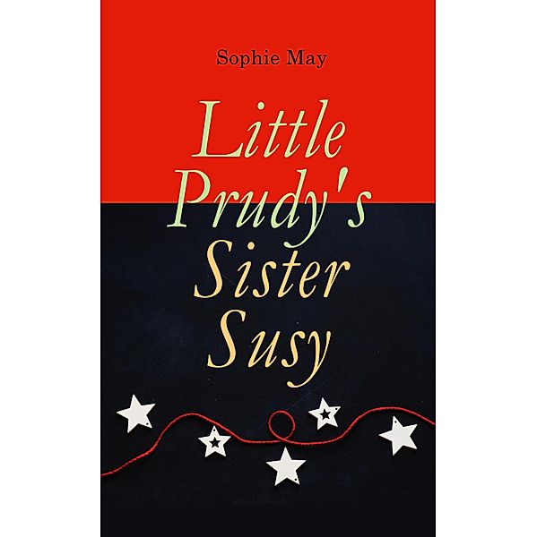 Little Prudy's Sister Susy, Sophie May