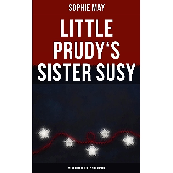 Little Prudy's Sister Susy (Musaicum Children's Classics), Sophie May