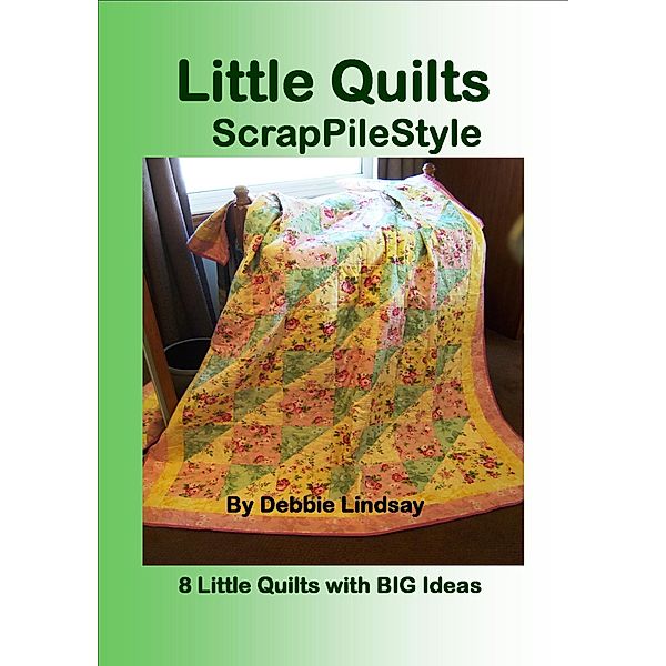Little Quilts, ScrapPileStyle / Debbie Lindsay, Debbie Lindsay