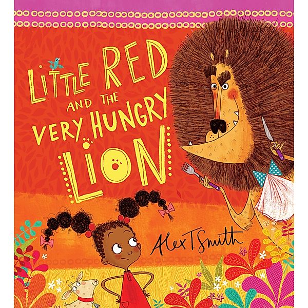 Little Red and the Very Hungry Lion / Scholastic, Alex T Smith