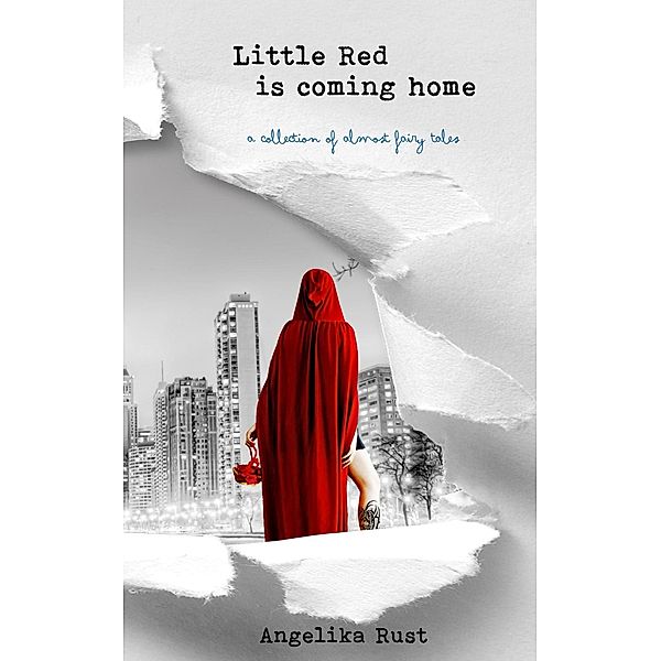 Little Red is Coming Home: a Collection of Almost Fairy Tales, Angelika Rust