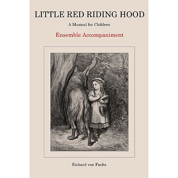 Little Red Riding Hood, a Musical for Children: Ensemble Accompaniment, Richard von Fuchs