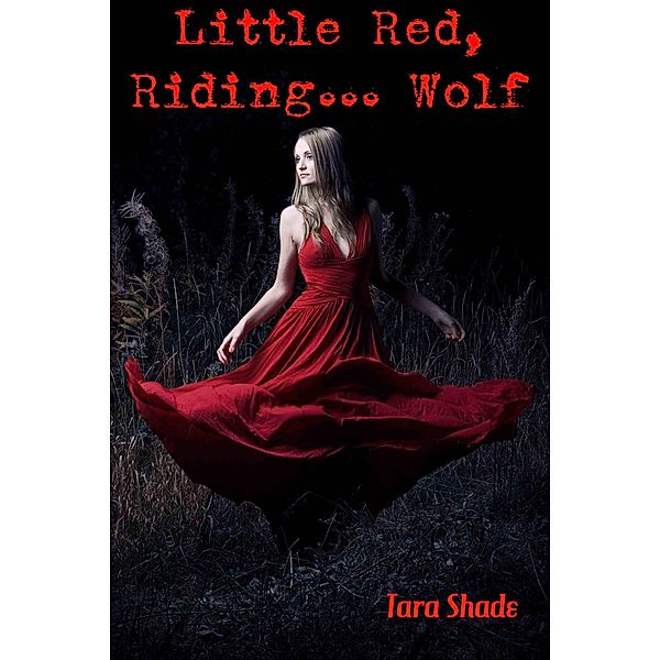 Little Red... Riding Wolf (Paranormal Alpha Male BBW Erotic Romance), Tara Shade