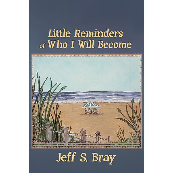 Little Reminders of Who I Will Become / Little Reminders, Jeff S. Bray