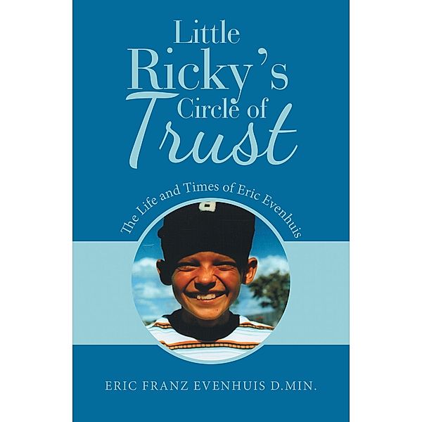 Little Ricky's Circle of Trust, Eric Franz Evenhuis D. Min.