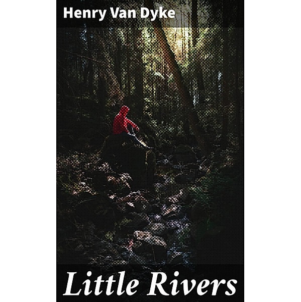 Little Rivers, Henry Van Dyke