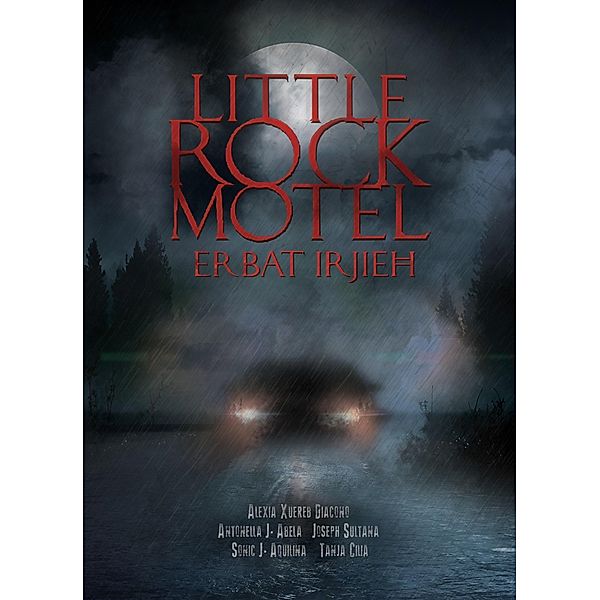 Little Rock Motel: Erbat Irjieh / Little Rock Motel, Joseph Sultana, Antonella J. Abela, Sonic J. Aquilina, Alexia Xuereb Diacono, Tanja Cilia