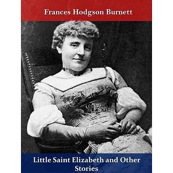 Little Saint Elizabeth and Other Stories / Spotlight Books, Frances Hodgson Burnett