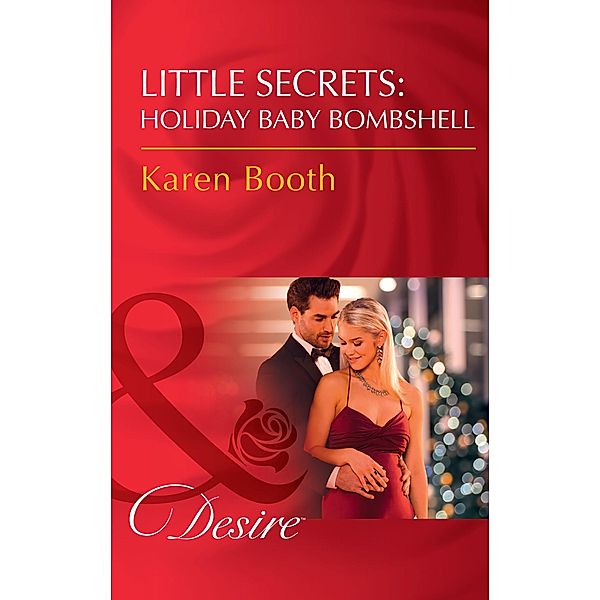 Little Secrets: Holiday Baby Bombshell (Mills & Boon Desire) (Little Secrets, Book 5) / Mills & Boon Desire, Karen Booth