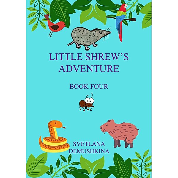 Little Shrew's Adventure. Book Four, Svetlana Demushkina