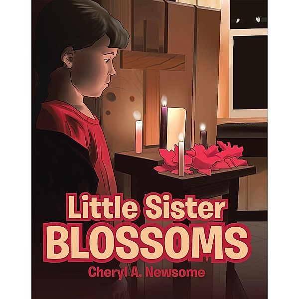 Little Sister Blossoms, Cheryl A. Newsome