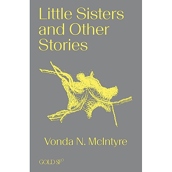 Little Sisters and Other Stories / Goldsmiths Press / Gold SF, Vonda N. McIntyre