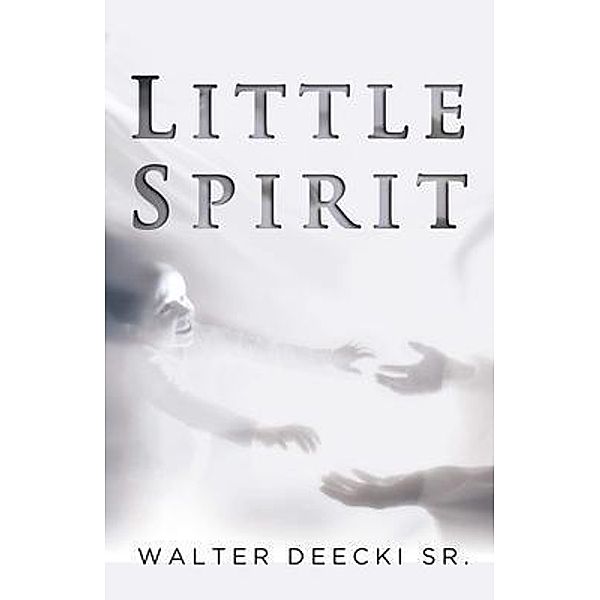 Little Spirit / WordHouse Book Publishing, Walter Deecki