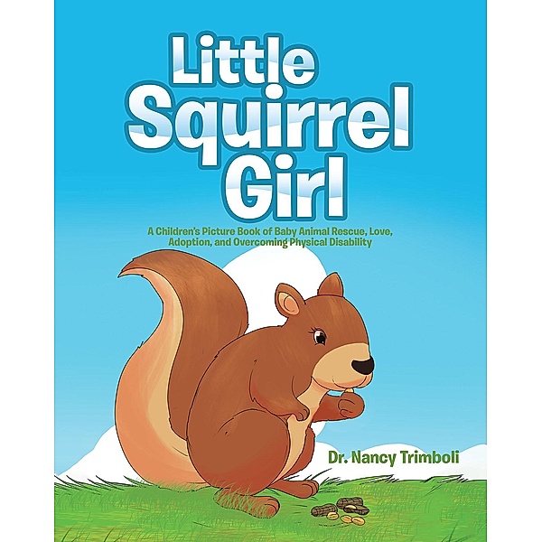 Little Squirrel Girl / Christian Faith Publishing, Inc., Nancy Trimboli