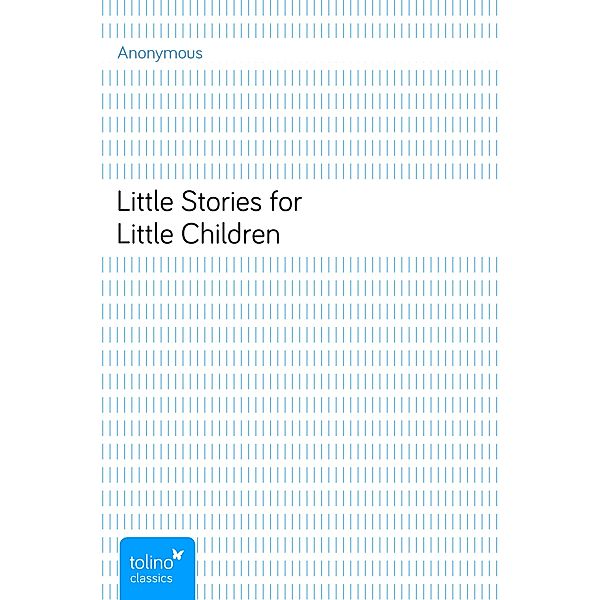 Little Stories for Little Children, Anonymous