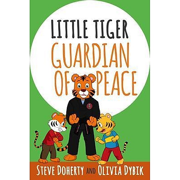 Little Tiger - Guardian of Peace / Little Tiger Bd.1, Steve Doherty, Olivia Dybik
